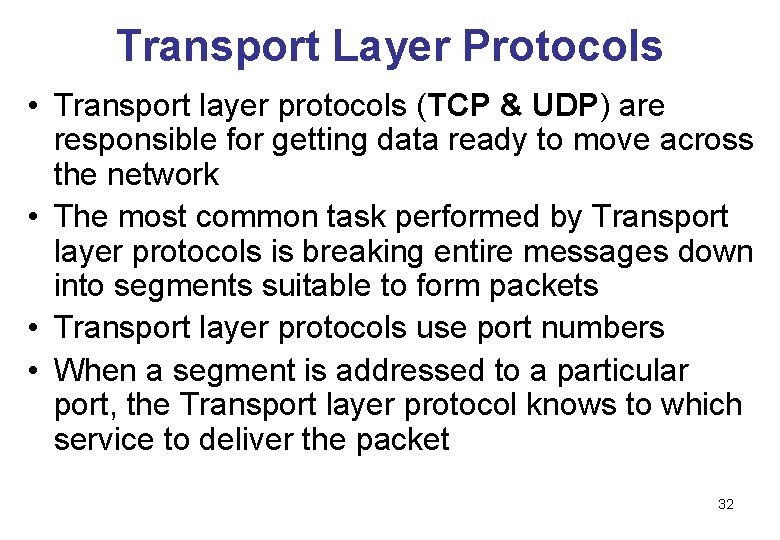 Transport Layer Protocols • Transport layer protocols (TCP & UDP) are responsible for getting