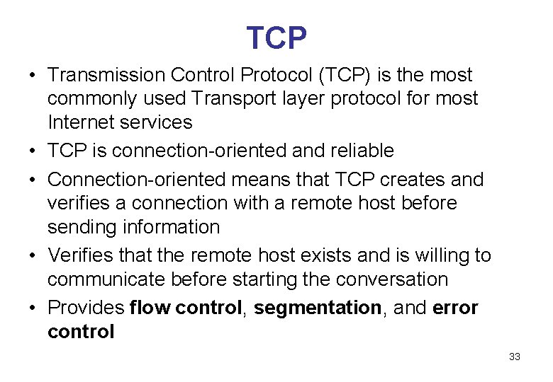 TCP • Transmission Control Protocol (TCP) is the most commonly used Transport layer protocol