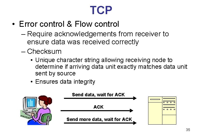 TCP • Error control & Flow control – Require acknowledgements from receiver to ensure