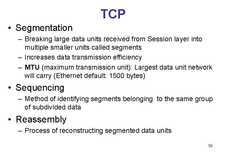 TCP • Segmentation – Breaking large data units received from Session layer into multiple