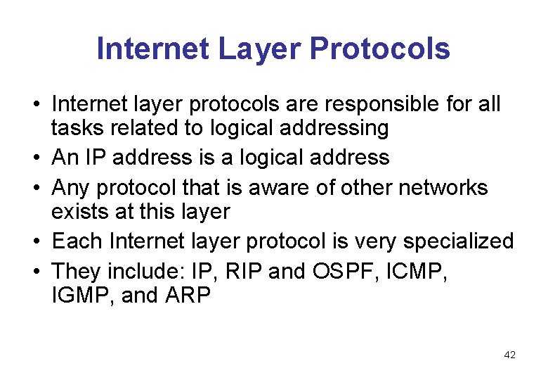 Internet Layer Protocols • Internet layer protocols are responsible for all tasks related to