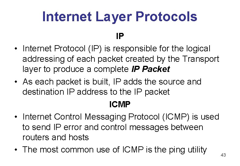 Internet Layer Protocols • • IP Internet Protocol (IP) is responsible for the logical