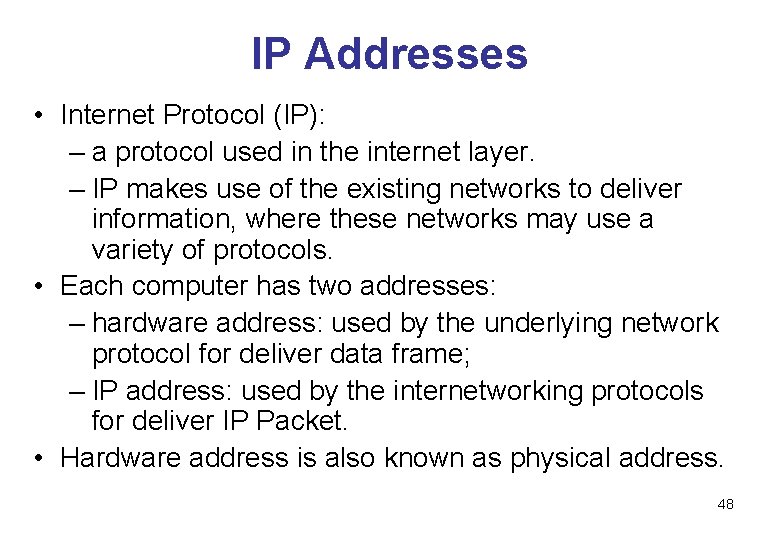 IP Addresses • Internet Protocol (IP): – a protocol used in the internet layer.