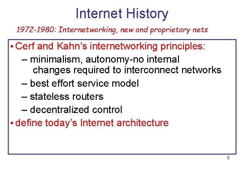 Internet History 1972 -1980: Internetworking, new and proprietary nets • Cerf and Kahn’s internetworking