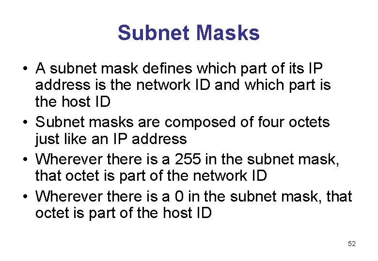 Subnet Masks • A subnet mask defines which part of its IP address is