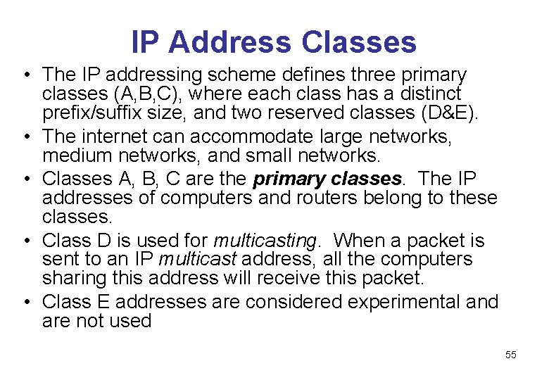 IP Address Classes • The IP addressing scheme defines three primary classes (A, B,