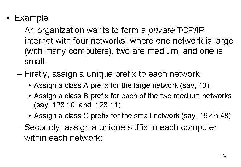  • Example – An organization wants to form a private TCP/IP internet with