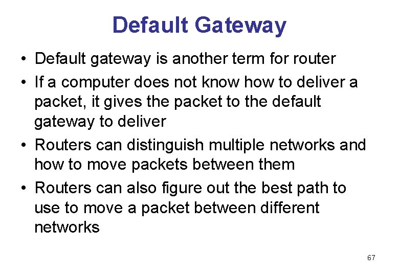 Default Gateway • Default gateway is another term for router • If a computer