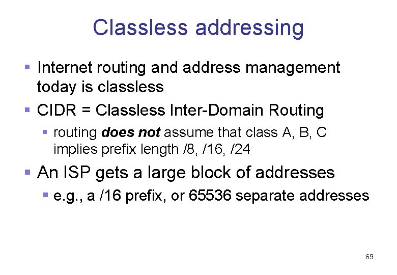 Classless addressing § Internet routing and address management today is classless § CIDR =