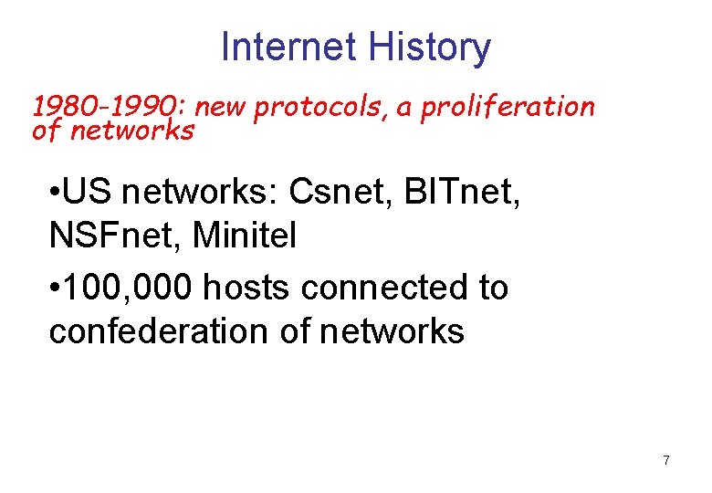 Internet History 1980 -1990: new protocols, a proliferation of networks • US networks: Csnet,