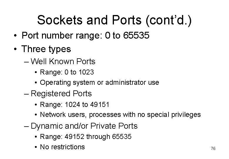 Sockets and Ports (cont’d. ) • Port number range: 0 to 65535 • Three