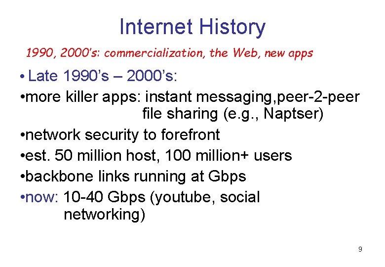 Internet History 1990, 2000’s: commercialization, the Web, new apps • Late 1990’s – 2000’s: