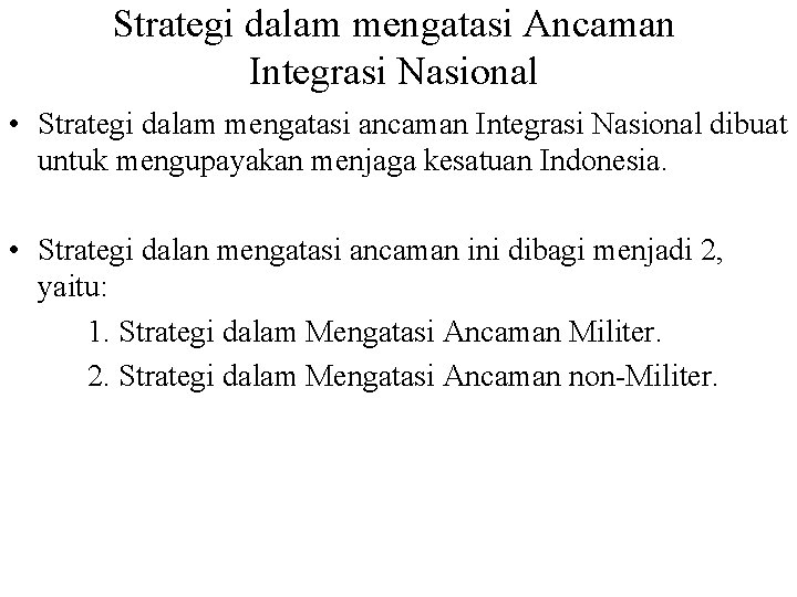 Strategi dalam mengatasi Ancaman Integrasi Nasional • Strategi dalam mengatasi ancaman Integrasi Nasional dibuat