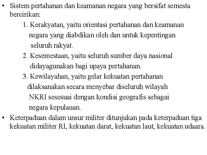  • Sistem pertahanan dan keamanan negara yang bersifat semesta bercirikan: 1. Kerakyatan, yaitu