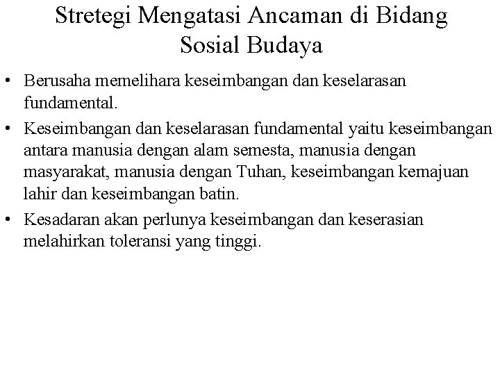 Stretegi Mengatasi Ancaman di Bidang Sosial Budaya • Berusaha memelihara keseimbangan dan keselarasan fundamental.