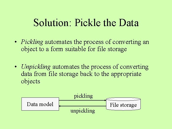 Solution: Pickle the Data • Pickling automates the process of converting an object to Solution: Pickle the Data • Pickling automates the process of converting an object to