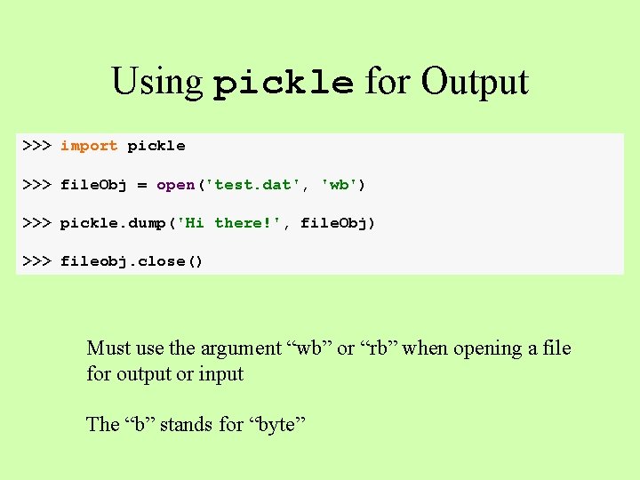 Using pickle for Output >>> import pickle >>> file. Obj = open('test. dat', 'wb') Using pickle for Output >>> import pickle >>> file. Obj = open('test. dat', 'wb')