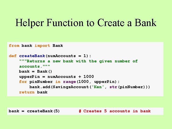 Helper Function to Create a Bank from bank import Bank def create. Bank(num. Accounts Helper Function to Create a Bank from bank import Bank def create. Bank(num. Accounts