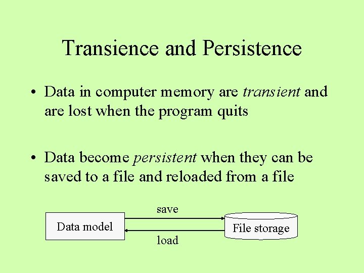 Transience and Persistence • Data in computer memory are transient and are lost when Transience and Persistence • Data in computer memory are transient and are lost when