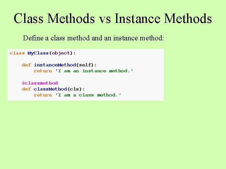 Class Methods vs Instance Methods Define a class method an instance method: class My. Class Methods vs Instance Methods Define a class method an instance method: class My.