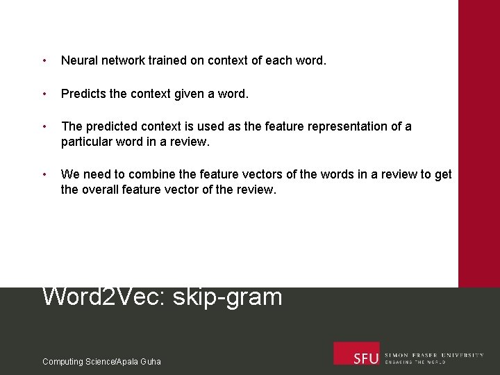  • Neural network trained on context of each word. • Predicts the context