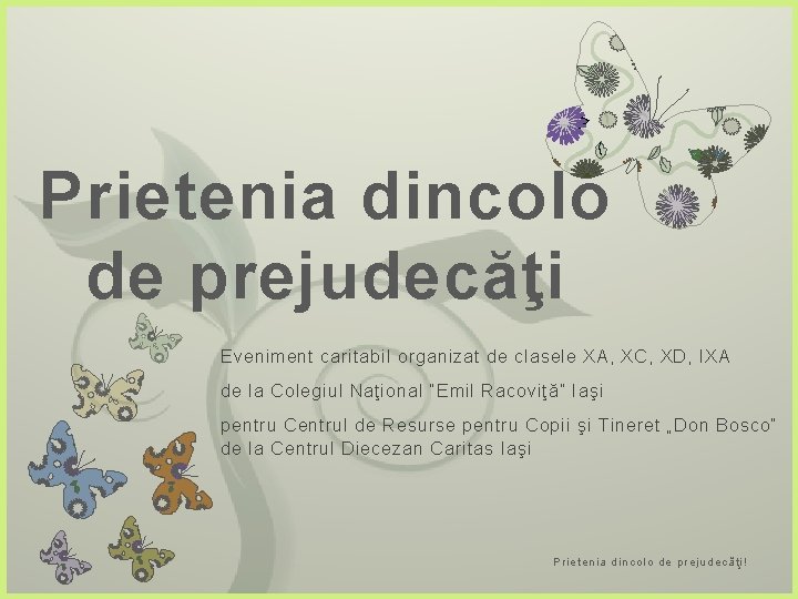 7 Prietenia dincolo de prejudecăţi Eveniment caritabil organizat de clasele XA, XC, XD, IXA