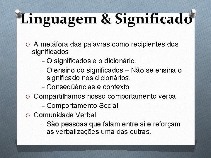 Linguagem & Significado O A metáfora das palavras como recipientes dos significados O significados