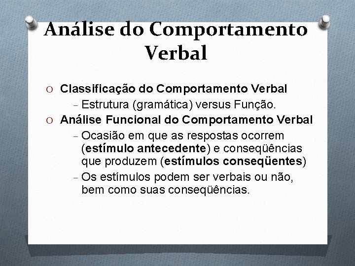 Análise do Comportamento Verbal O Classificação do Comportamento Verbal Estrutura (gramática) versus Função. O