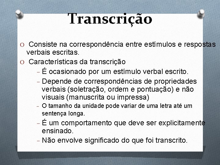 Transcrição O Consiste na correspondência entre estímulos e respostas verbais escritas. O Características da