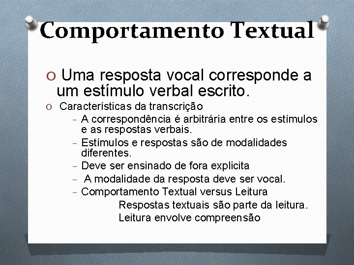 Comportamento Textual O Uma resposta vocal corresponde a um estímulo verbal escrito. O Características
