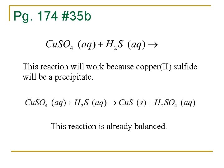 Pg. 174 #35 b This reaction will work because copper(II) sulfide will be a