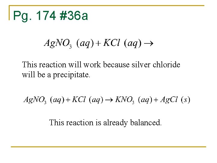 Pg. 174 #36 a This reaction will work because silver chloride will be a