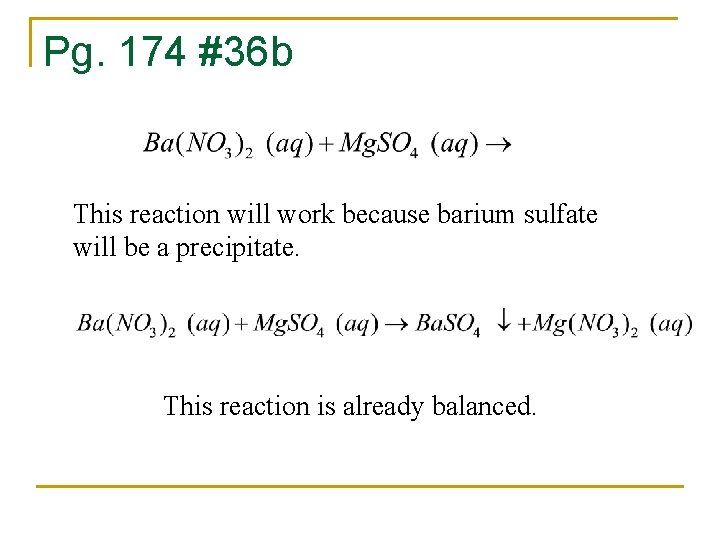 Pg. 174 #36 b This reaction will work because barium sulfate will be a