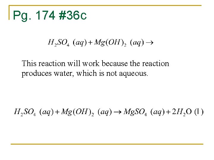 Pg. 174 #36 c This reaction will work because the reaction produces water, which