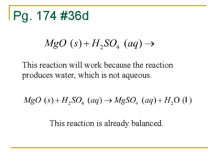 Pg. 174 #36 d This reaction will work because the reaction produces water, which