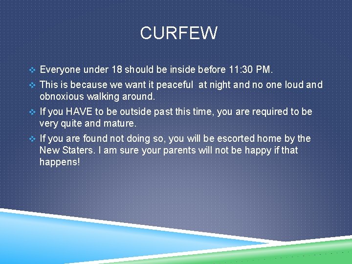 CURFEW v Everyone under 18 should be inside before 11: 30 PM. v This