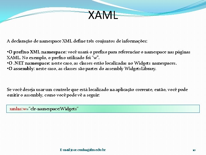 XAML A declaração de namespace XML define três conjuntos de informações: • O prefixo