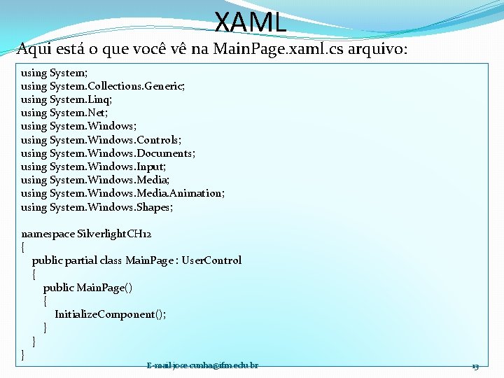 XAML Aqui está o que você vê na Main. Page. xaml. cs arquivo: using