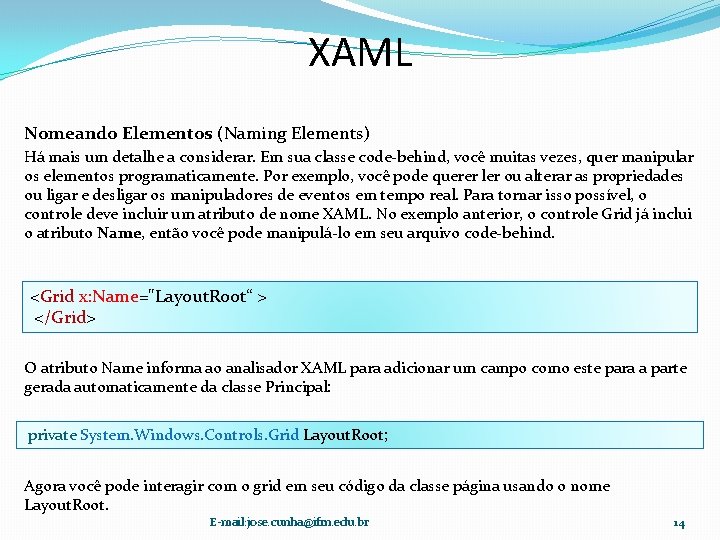 XAML Nomeando Elementos (Naming Elements) Há mais um detalhe a considerar. Em sua classe