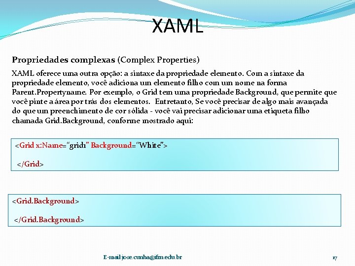 XAML Propriedades complexas (Complex Properties) XAML oferece uma outra opção: a sintaxe da propriedade