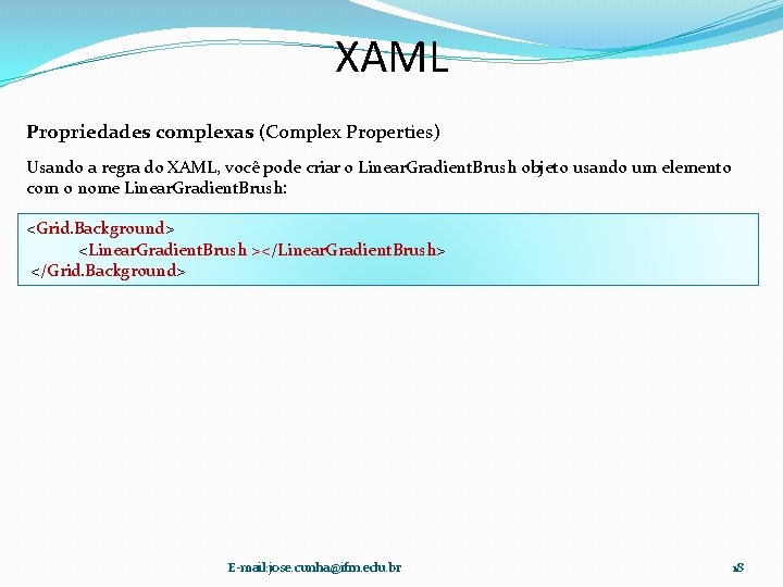 XAML Propriedades complexas (Complex Properties) Usando a regra do XAML, você pode criar o