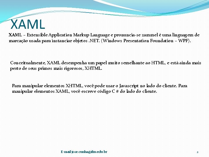 XAML – Extensible Application Markup Language e pronuncia-se zammel é uma linguagem de marcação