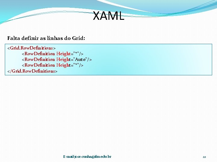 XAML Falta definir as linhas do Grid: <Grid. Row. Definitions> <Row. Definition Height="*"/> <Row.