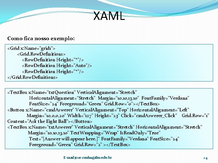 XAML Como fica nosso exemplo: <Grid x: Name="grid 1"> <Grid. Row. Definitions> <Row. Definition