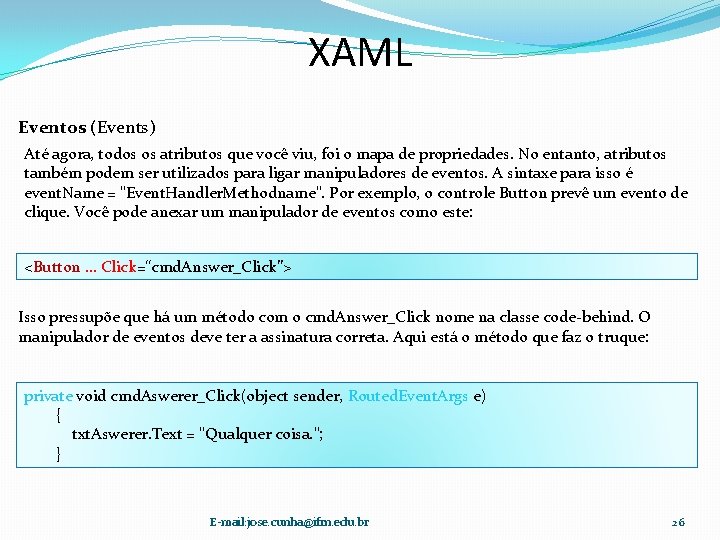 XAML Eventos (Events) Até agora, todos os atributos que você viu, foi o mapa