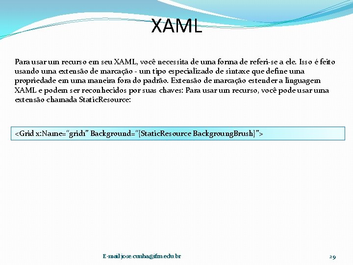 XAML Para usar um recurso em seu XAML, você necessita de uma forma de