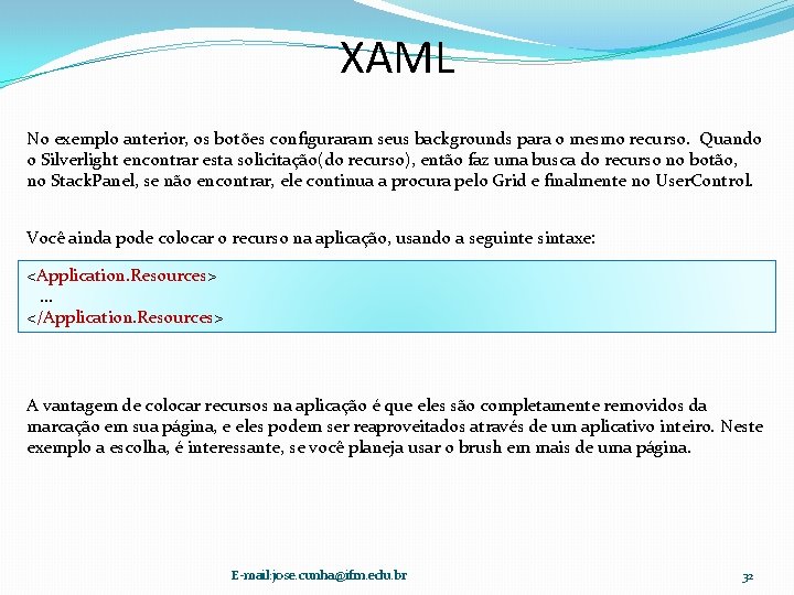 XAML No exemplo anterior, os botões configuraram seus backgrounds para o mesmo recurso. Quando