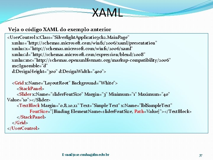 XAML Veja o código XAML do exemplo anterior <User. Control x: Class="Silverlight. Applicatio 3