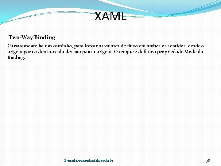 XAML Two-Way Binding Curiosamente há um caminho, para forçar os valores de fluxo em