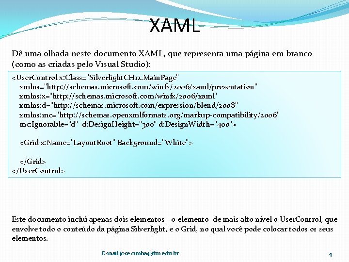 XAML Dê uma olhada neste documento XAML, que representa uma página em branco (como